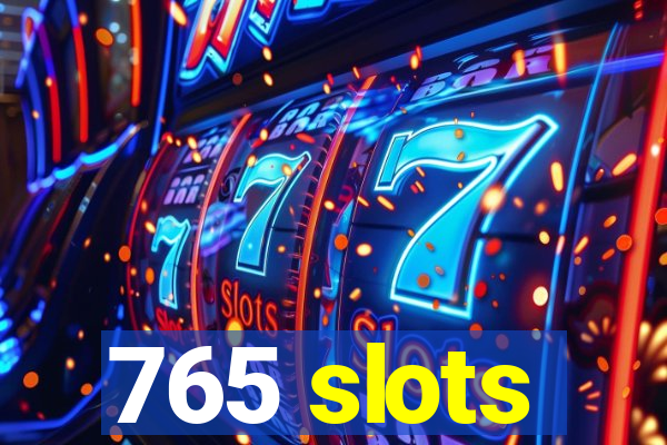 765 slots